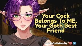 Your Cock Belongs To Me, Your Goth Best Friend [possessive] [big Cock Worship] [tomboy]
