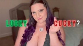 Lucky or Cucky?