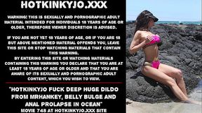 Hotkinkyjo fuck deep huge dildo from mrhankey, belly bulge and anal prolapse in ocean