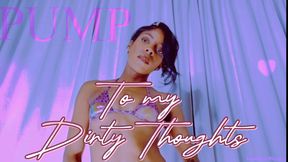 PUMP To My Dirty Thoughts