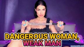 DANGEROUS WOMAN, WEAK MAN
