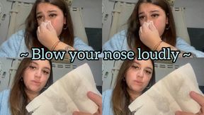 Blowing your nose loudly + snot