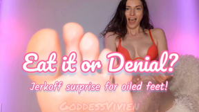 Eat it or Denial? Jerk off Surprise for Oiled Feet Goddess Vivien