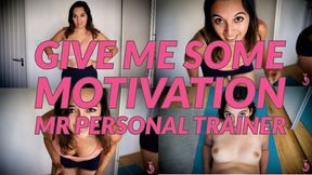 Give Me Some Motivation Mr Personal Trainer