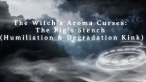 The Witch’s Aroma Curses: The Pig’s Stench (Humiliation & Degradation Kink)