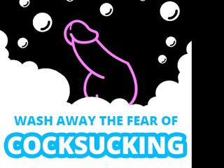 Wash Away the Fear of Dick Sucking