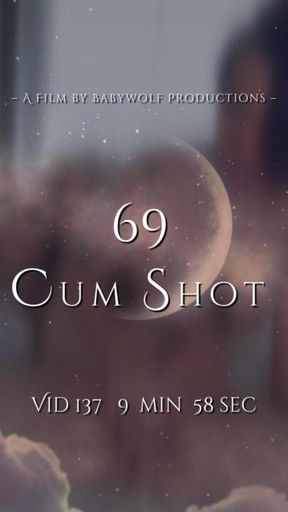 Vid137 – 69 Cum Shot