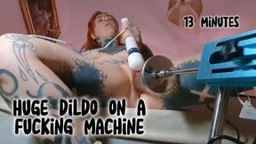 13 Min Huge Dildo Fuck Machine