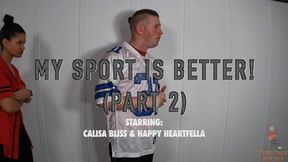 My Sport Is Better! (Part 2) Starring: Happy Heartfella & Calisa Bliss
