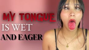 my tongue is wer and eager