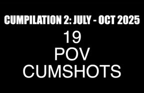 POV CUMPILATION 2: 19 CUMSHOTS Jul - Oct 2025 - PLEASE READ DESCRIPTION