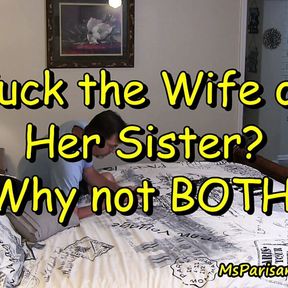 Fuck the Wife or Her Sister? Why Not BOTH!