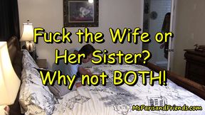Fuck the Wife or Her Sister? Why Not BOTH!