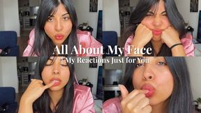All About My Face: My Reactions Just for You