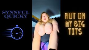 Synnful Quicky: Nut on My Big Tits