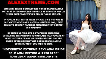 Hotkinkyjo extreme sexy anal bride self anal fisting &amp_ prolapse