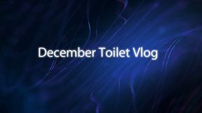 December Toilet Vlog