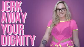 Jerk Away Your Dignity