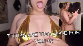 Titties Are Too Good For You