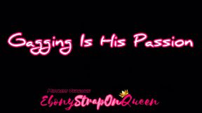 Gagging is His Passion