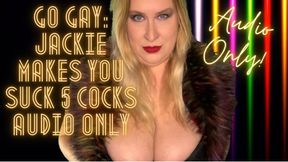 Go Gay: Jackie Makes You Suck 5 Cocks AUDIO ONLY