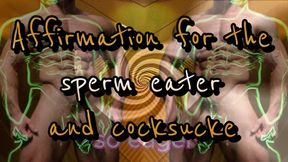 Affirmation for the sperm eater and cocksucker