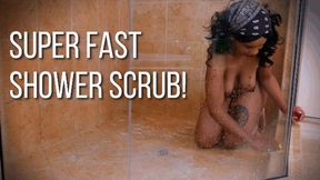 Super Fast Shower Scrubbing