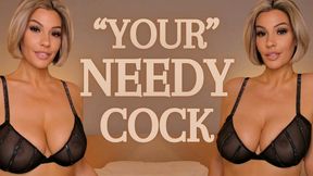 "Your" Needy Cock