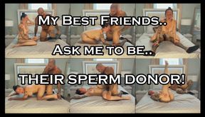 My Best Friend and his Wife Ask me to be Their Sperm Donor