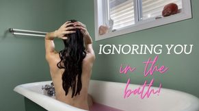 Ignoring you in the bath 🌸