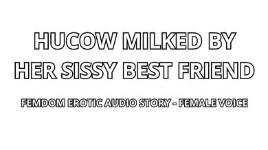Her Hucow Milked By Her Domme Sissy BF