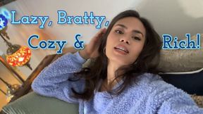 Lazy, Bratty, Cozy and Rich!