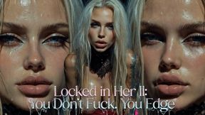 Locked in Her II: You Don’t Fuck. You Edge.