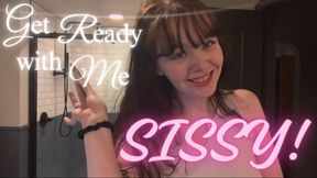 Get Ready With Me, Sissy!