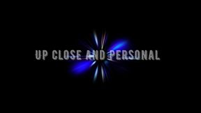 Up Close and Personal