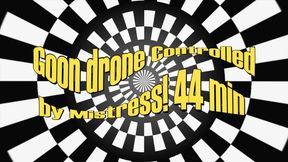 Goon drone Controlled by Mistress! 44 min