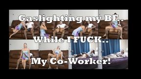 Gaslighting My Clueless Boyfriend While I Fuck My Co-worker