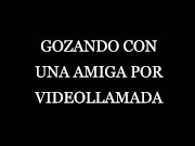 gozando con una amiga por videollamada