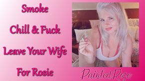 Smoke Chill Fuck: Leave Your Wife For Rosie 4K