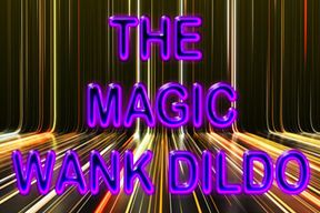 THE MAGIC WANK DILDO