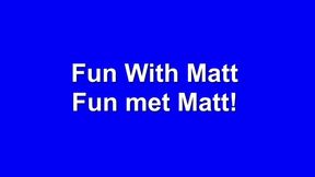 Fun With Matt / Fun met Matt! Featuring @Mattfinnsxxx