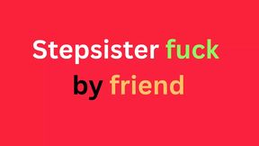 Stepsister fuck by friend