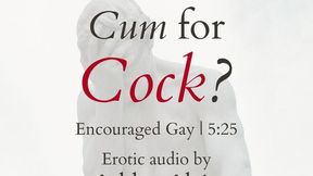 Cum for Cock?