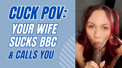 Cuck POV: Your Wife Sucks BBC & Sends you the Video