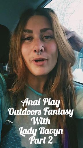 Anal Play Outdoors Fantasy With Lady Ravyn Part 2.