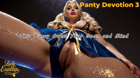 Panty Devotion 3- This Pussy Owns Your Goon and Mind