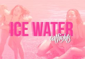 Ice water catfight