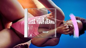 Jizz Your Jeans