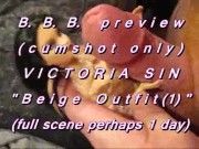B.B.B.preview: Victoria Sin "Beige Outfit 1"(cum Only) WMV with Slo Mo