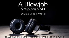 A Blowjob Because You Need It - Erotic Audio by Eve&#039;s Garden